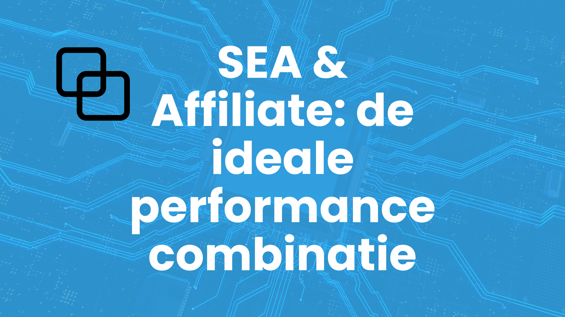 SEA en Affiliate marketing, de ideale performance combinatie